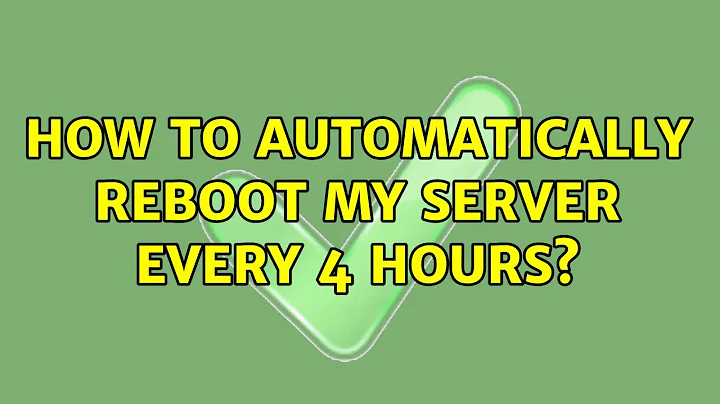 Ubuntu: How to automatically reboot my server every 4 hours?