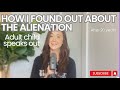 How did you find out about the alienation