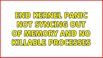 Ubuntu: End kernel panic not syncing out of memory and no killable processes