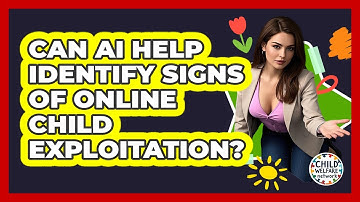 Can AI Help Identify Signs Of Online Child Exploitation? - Child Welfare Network
