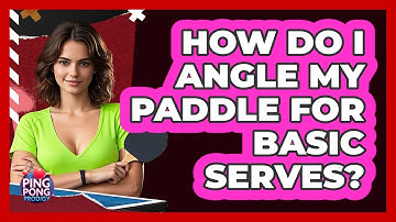 How Do I Angle My Paddle For Basic Serves?