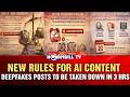 NEW RULES FOR AI CONTENT: DEEPFAKES POSTS TO BE TAKEN DOWN IN 3 HRS