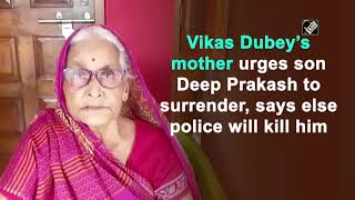 Vikas Dubey’s mother urges son Deep Prakash to surrender, says else police will kill him