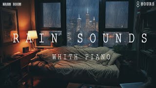 8 Hours - Rain Sounds For Sleeping - Rainy Night in Cozy Room Ambience with Soft Piano | Warm Room