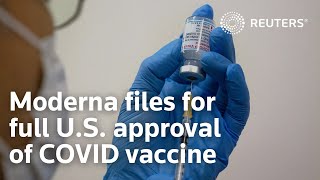 Moderna files for full U.S. approval of COVID-19 vaccine