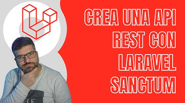 Crea una API REST con Laravel Sanctum | Autenticación para tus aplicaciones