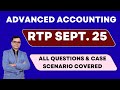 RTP September 25! Advanced Accounting! All Questions &amp; Case Scenario covered!