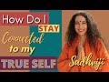 Sadhvijis divine satsang how do i stay connected to my true self