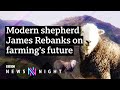 James Rebanks on the future of farming - BBC Newsnight