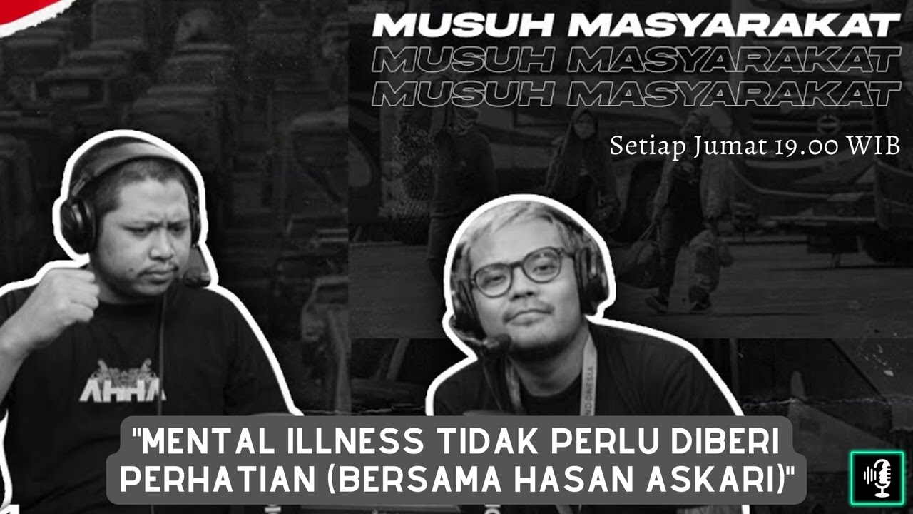Musuh Masyarakat - Eps.17: Mental Illness Tidak Perlu Diberi Perhatian (bersama Hasan Askari)