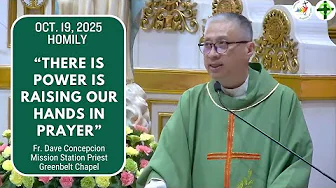 THERE IS POWER IS RAISING OUR HANDS IN PRAYER - Homily by Fr. Dave  Concepcion on Oct.19, 2025