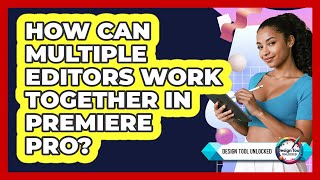 How Can Multiple Editors Work Together In Premiere Pro? - Design Tool Unlocked