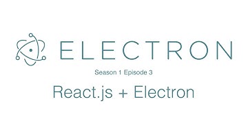 Getting started with React.js & Electron - Electron S1 E3