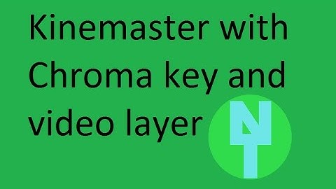 Kinemaster with Chroma key and Video layer
