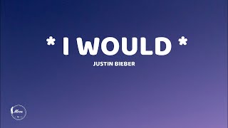 Justin Bieber - I Would [Lyrics]