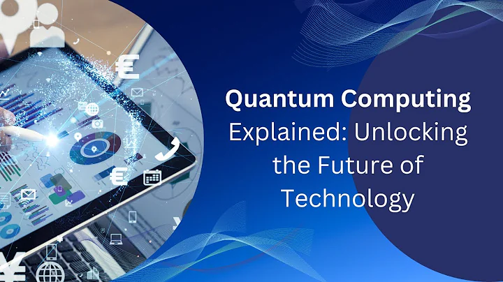 Quantum Computing Explained: Unlocking the Future of Technology