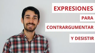Thumbnail image for Expresiones para contraargumentar y desistir