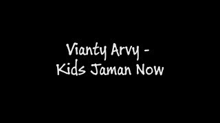 Vianty Arvy - Kids Jaman Now (Lirik)