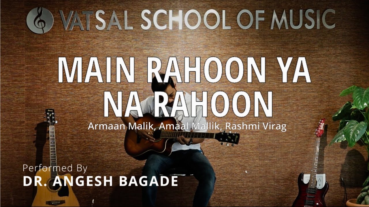 Main Rahoon Ya Na Rahoon - Amaal Mallik | Guitar Cover by Dr. Angesh ...