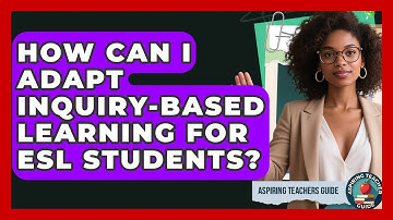 How Can I Adapt Inquiry-Based Learning For ESL Students? - Aspiring Teacher Guide