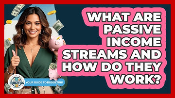 What Are Passive Income Streams And How Do They Work? - Your Guide to Budgeting