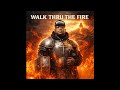 "Walk Through Fire" Official Video 