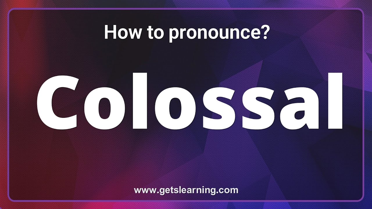 How to pronounce Colossal in English correctly