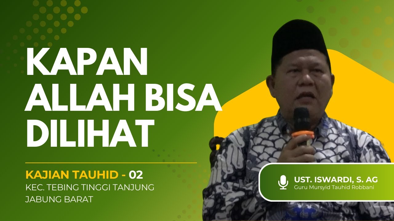 KAPAN ALLAH BISA DILIHAT - KAJIAN TAUHID | UST. ISWARDI, S. AG (BAGIAN DUA)