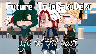 Future TodoBakuDeku go to the past || Part 1 || RamenQueen