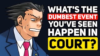 Lawyers, What's the DUMBEST THING you've seen take Place in front of the JUDGE?  Reddit Podcast