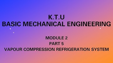 KTU | BASIC MECHANICAL ENGINEERING | BME |MODULE 2 | PART 5| VAPOUR COMPRESSION REFRIGERATION SYSTEM