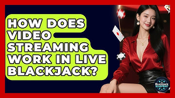 How Does Video Streaming Work In Live Blackjack? - The Blackjack Blueprint