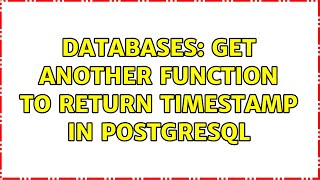 Databases: Get another function to return timestamp in PostgreSQL