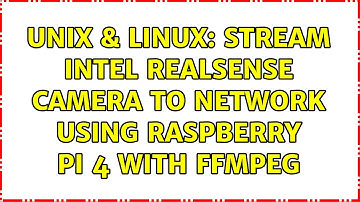 Unix & Linux: Stream Intel RealSense camera to network using Raspberry Pi 4 with FFMpeg