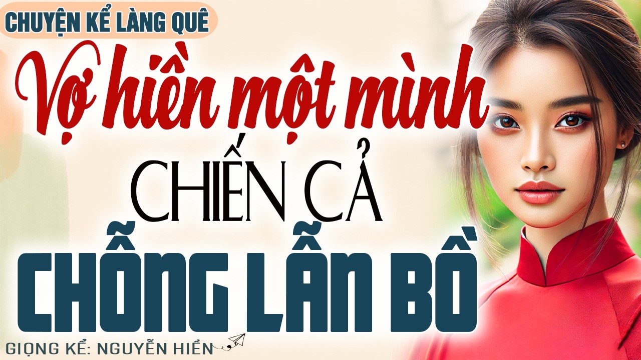 VỢ HIỀN MỘT MÌNH CHIẾN CẢ CHỒNG PHẢN BỘI LẪN BỒ NHÍ, CÁI KẾT KHIẾN CẢ HAI CÂM HỌNG