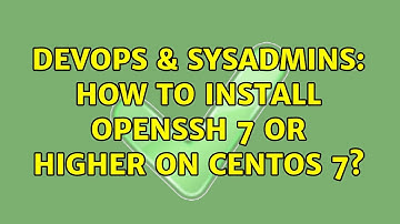 DevOps & SysAdmins: How to install OpenSSH 7 or higher on CentOS 7?