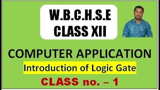 WBCHSE Class XII COMPUTER APPLICATION #1 || Introduction of Logic Gate in Bengali Language
