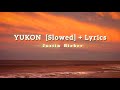 Justin Bieber YUKON Slowed Lyrics