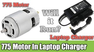 775 Motor in Laptop Charger, Will it Run? Will the Charger damage or not?