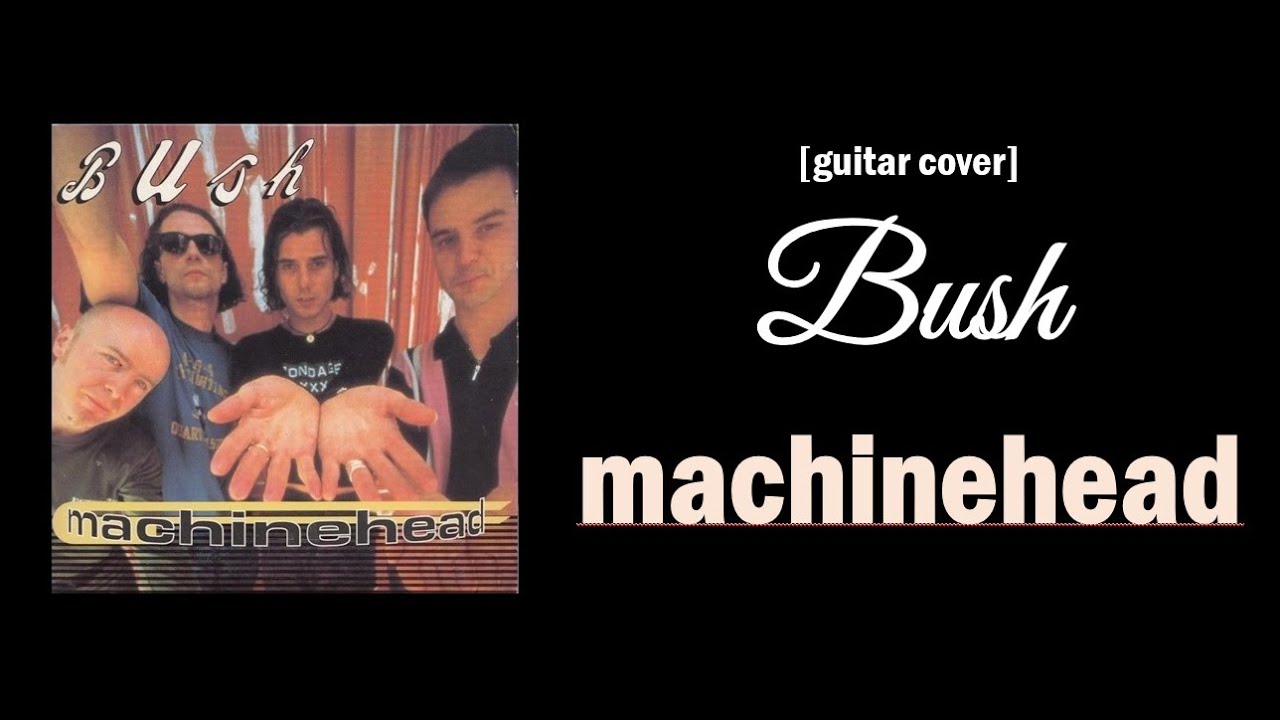 Bush - Machinehead [Guitar Cover]
