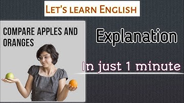Compare apples to/with oranges | Idioms and Phrases | By Let