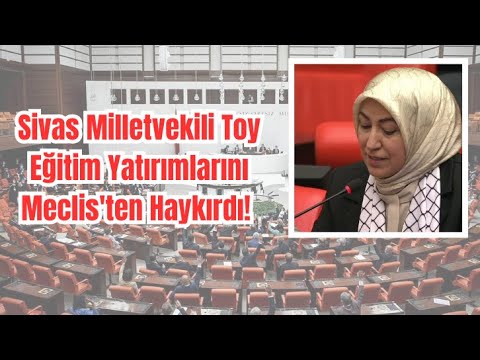 Sivas Milletvekili Toy Eğitim Yatırımlarını Meclis'ten Haykırdı! #tbmm #atama  #öğretmen  #chp