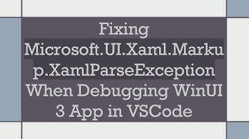 Fixing Microsoft.UI.Xaml.Markup.XamlParseException When Debugging WinUI 3 App in VSCode