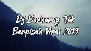 DJ BERHARAP TAK BERPISAH VIRAL STORY WA 2019