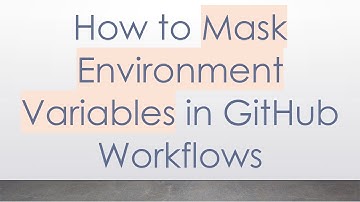 How to Mask Environment Variables in GitHub Workflows