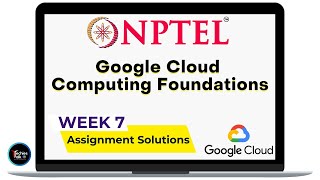 NPTEL Google Cloud Computing Foundations WEEK7 Quiz Assignment Solutions July 2023 | IIT Kharagpur