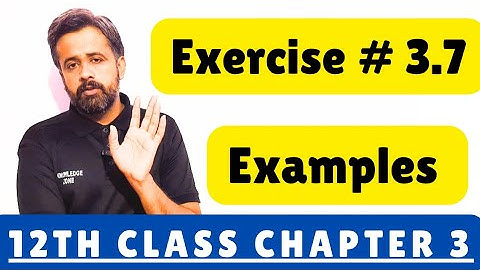 12th class exercise 3.7  || 2nd year math exercise 3.7 Examples