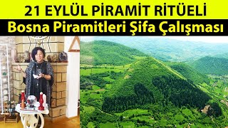 21 Eylül Piramit Ritüeli - Bosna Piramitleri Şifa Çalışması Belgin Dal
