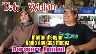 Teh WULAN. Mantan Penyiar radio Angkasa Medya kadipaten thn. 80an yang Bersuara lembut