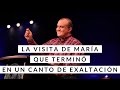 La visita de María que terminó en un canto de exaltación - Pastor Alex López